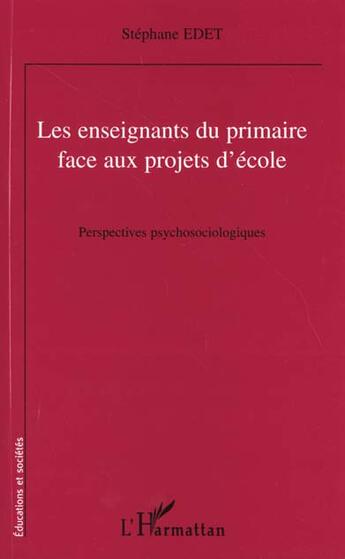 Couverture du livre « Les enseignants du primaire face aux projets d'ecole - perspectives psychologiques » de Stephane Edet aux éditions L'harmattan