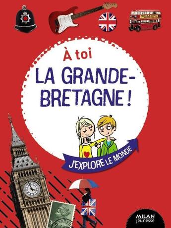 Couverture du livre « À toi la Grande-Bretagne ! » de Julien Castanie et Camille Ladousse et Amelie Castan aux éditions Milan