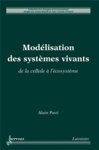 Couverture du livre « Modélisation des systèmes vivants : De la cellule à l'écosystème » de Alain Pave aux éditions Hermes Science Publications