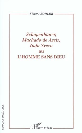 Couverture du livre « Schopenhauer, machado de assis, italo svevo - ou l'homme sans dieu » de Florent Kohler aux éditions L'harmattan