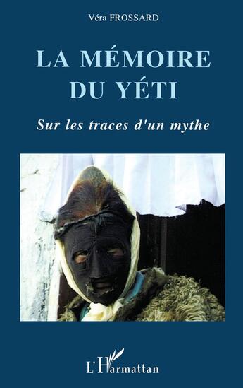 Couverture du livre « La mémoire du Yéti : Sur les traces d'un mythe himalayen » de Vera Frossard aux éditions L'harmattan