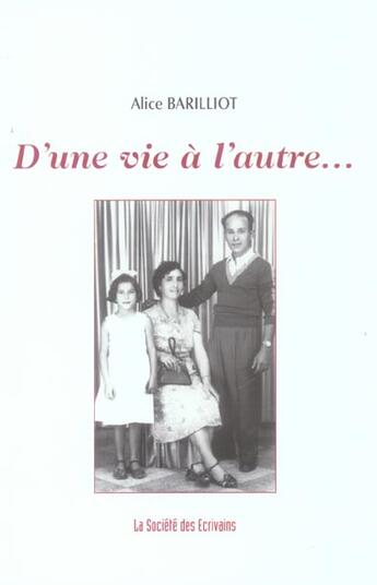 Couverture du livre « D'Une Vie A L'Autre... » de Barilliot Alice aux éditions Societe Des Ecrivains