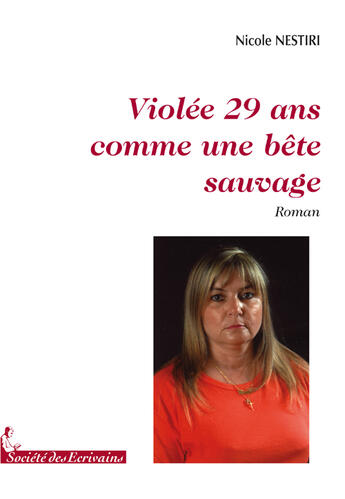 Couverture du livre « Violée 29 ans comme une bête sauvage » de Nicole Nestiri aux éditions Societe Des Ecrivains