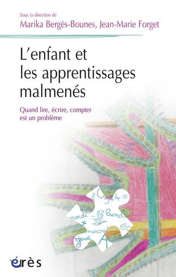 Couverture du livre « L'enfant et les apprentissages malmenés ; quand lire, écrire, compter est un problème » de Berges-Bounes/Forget aux éditions Eres