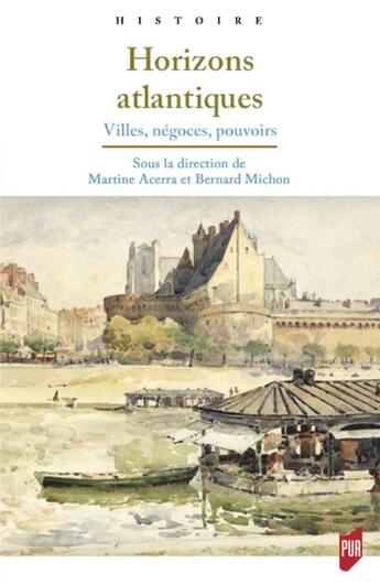 Couverture du livre « Horizons atlantiques ; villes, négoces, pouvoirs » de Bernard Michon et Martine Acerra et Collectif aux éditions Pu De Rennes