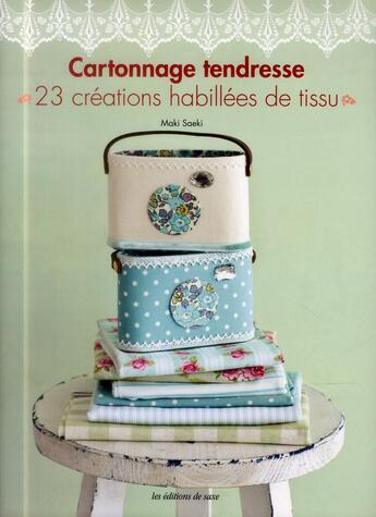 Couverture du livre « Cartonnage tendresse ; 23 créations habillées de tissu » de Maki Saeki aux éditions De Saxe