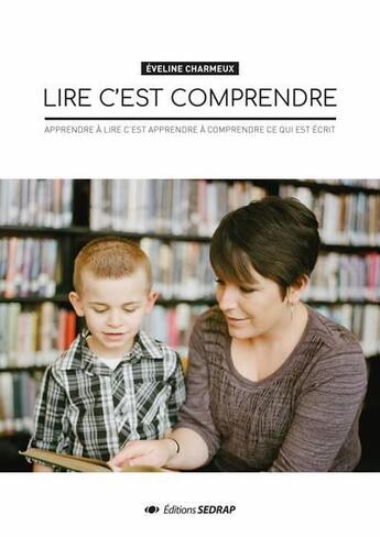 Couverture du livre « Lire c'est comprendre : apprendre à lire c'est apprendre à comprendre ce qui est écrit » de Eveline Charmeux aux éditions Sedrap