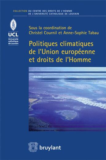 Couverture du livre « Politiques climatiques de l'Union européenne et droits de l'homme » de Christel Cournil aux éditions Bruylant