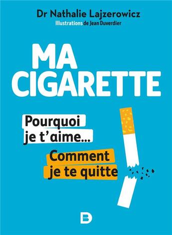 Couverture du livre « Ma cigarette, pourquoi je t'aime... comment je te quitte » de Jean Duverdier et Nathalie Lajzerowic aux éditions De Boeck Superieur