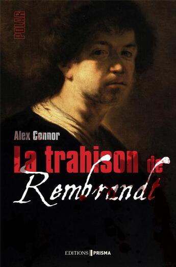 Couverture du livre « La trahison de Rembrandt (édition 2016) » de Alex Connor aux éditions Prisma