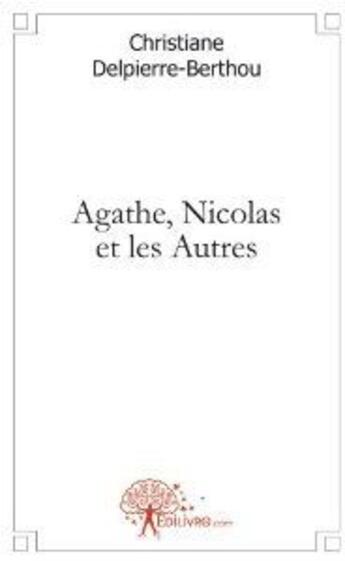 Couverture du livre « Agathe, Nicolas et les autres » de Chrsitiane Delpierre-Berthou aux éditions Edilivre