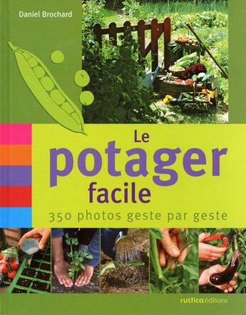 Couverture du livre « Le potager facile ; 350 photos geste par geste » de Daniel Brochard aux éditions Rustica