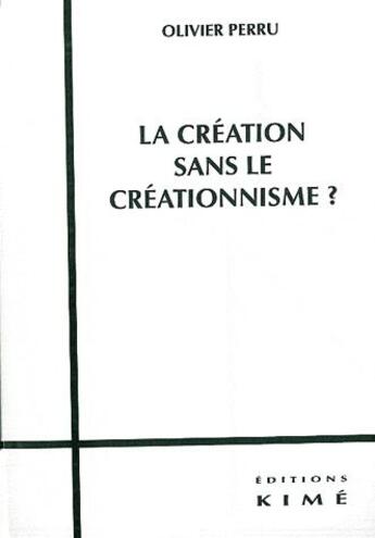 Couverture du livre « La création sans le créationnisme ? » de Olivier Perru aux éditions Kime