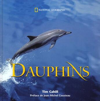 Couverture du livre « Les dauphins » de Tim Cahill aux éditions National Geographic