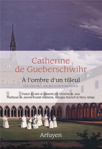 Couverture du livre « À l'ombre d'un tilleul : les vies des soeurs d'Unterlinden » de Catherine De Gueberschwihr aux éditions Arfuyen