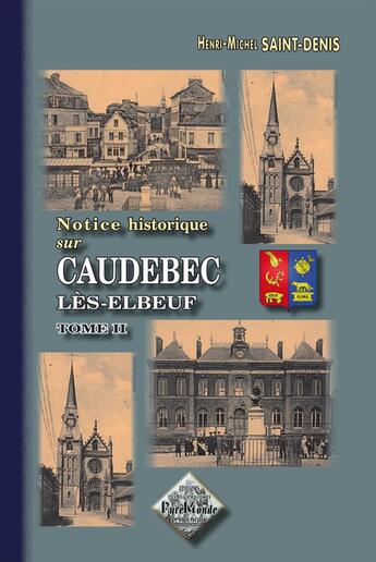 Couverture du livre « Notice historique sur Caudebec lès-Elbeuf Tome 2 » de Henri-Michel Saint-Denis aux éditions Editions Des Regionalismes