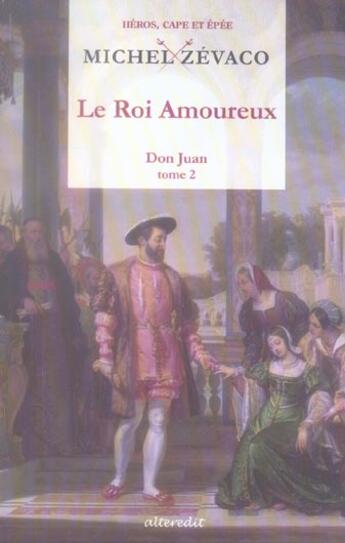 Couverture du livre « Roi amoureux (le) - don juan t 2 » de Michel Zevaco aux éditions Alteredit