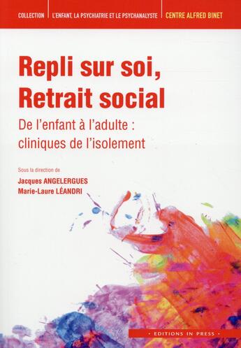 Couverture du livre « L'ENFANT, LA PSYCHIATRIE ET LE PSYCHANALYSTE ; repli sur soi, retrait social ; de l'enfant à l'adulte, cliniques de l'isolement » de Jacques Angelergues aux éditions In Press