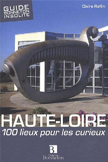 Couverture du livre « Haute-Loire ; 100 lieux pour les curieux » de Claire Raflin aux éditions Bonneton