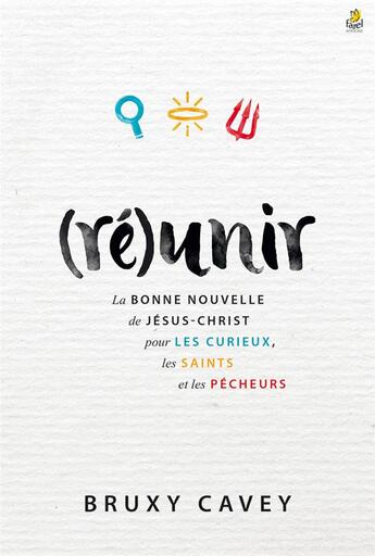 Couverture du livre « (ré)unir ; la bonne nouvelle de Jésus-Christ pour les curieux, les saints et les pêcheurs » de Bruxy Cavey aux éditions Farel