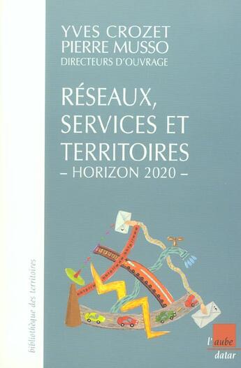 Couverture du livre « Reseaux, services et territoires, horizon 2020 » de Pierre Musso et Crozet/Yves aux éditions Editions De L'aube