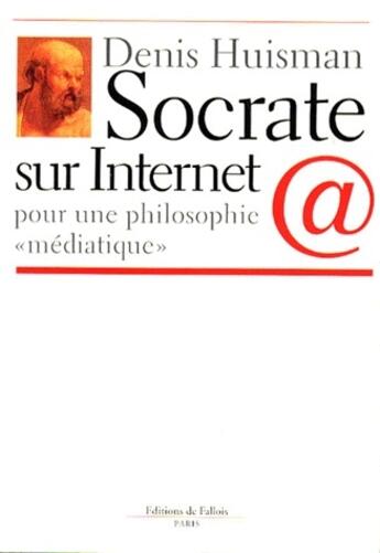 Couverture du livre « Socrate sur internet » de Denis Huisman aux éditions Fallois