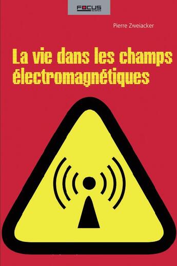 Couverture du livre « La vie dans les champs électromagnétiques : Wifi, ondes GSM, antennes relais, rayonnements haute tension : quels dangers réels pour notre santé ? Un scientifique fait le point. » de Pierre Zweiacker aux éditions Ppur