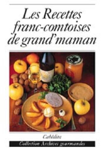 Couverture du livre « Les recettes franc-comtoises de grand'maman » de  aux éditions Cabedita