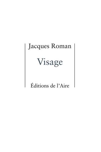 Couverture du livre « VISAGE » de Jacques Roman aux éditions Éditions De L'aire