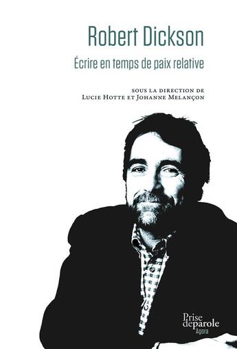 Couverture du livre « Robert dickson : ecrire en temps de paix relative » de Hotte Lucie aux éditions Prise De Parole