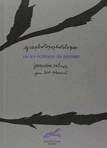 Couverture du livre « Graphotopophotologies - ou les ecritures du paysage » de Jacqueline Salmon aux éditions Marcel Le Poney