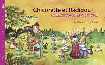 Couverture du livre « Chicorette et Radidou et la carotte arc-en-ciel » de Eve Grosset et Vassili Karist aux éditions Pippa