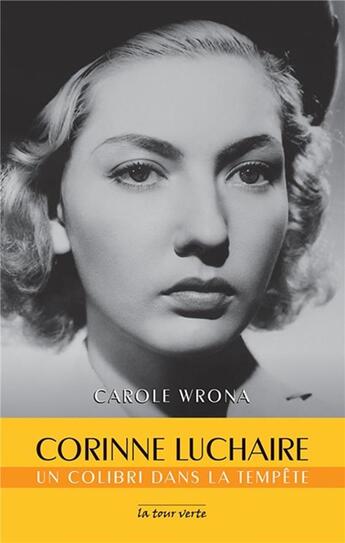 Couverture du livre « Corinne Luchaire, un colibri dans la tempête » de Carole Wrona aux éditions La Tour Verte