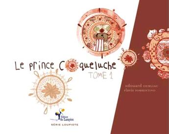 Couverture du livre « Le prince Coqueluche t.1 » de Edouard Ourliac et Flavia Sorrentino aux éditions Lampion