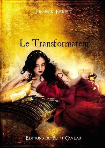 Couverture du livre « Le transformateur » de Franck Ferric aux éditions Les Editions Du Petit Caveau