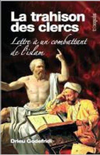 Couverture du livre « La trahison des clercs ; lettre à un combattant de l'Islam » de Drieu Godefridi aux éditions Texquis