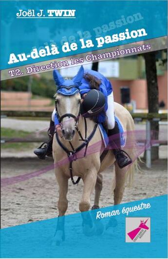 Couverture du livre « Au-delà de la passion t.2 ; direction les championnats » de Joel J. Twin aux éditions Unicornis