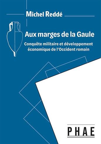 Couverture du livre « Aux marges de la Gaule : Conquête militaire et développement économique de l'Occident romain » de Michel Redde aux éditions Editions Phae