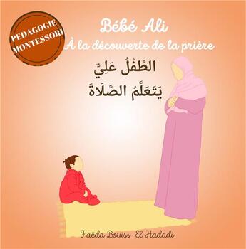 Couverture du livre « Bébé Ali à la découverte de la prière » de Faeda Bouiss-El Hadadi aux éditions Bebe Ali