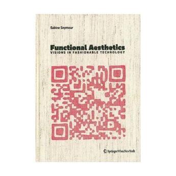 Couverture du livre « Functional aesthetics visions in fashionable technology » de Seymour Sabine aux éditions Springer Vienne