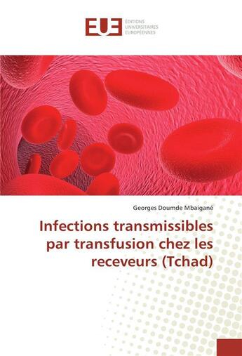 Couverture du livre « Infections transmissibles par transfusion chez les receveurs (tchad) » de Mbaigane G D. aux éditions Editions Universitaires Europeennes