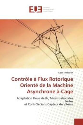 Couverture du livre « Controle a flux rotorique oriente de la machine asynchrone a cage - adaptation floue de rr, minimisa » de Kheldoun Aissa aux éditions Editions Universitaires Europeennes