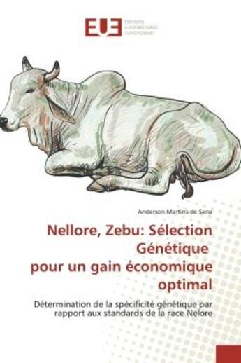 Couverture du livre « Nellore, Zebu: Sélection Génétique pour un gain économique optimal : Détermination de la spécificité génétique par rapport aux standards de la race Nelore » de Anderson Martins De Sene aux éditions Editions Universitaires Europeennes