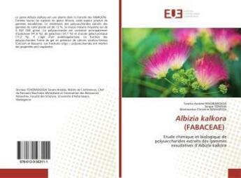 Couverture du livre « Albizia kalkora (FABACEAE) : Etude chimique et biologique de polysaccharides extraits des gommes exsudatives d'Albizia kalkora » de Taratra Andrée aux éditions Editions Universitaires Europeennes