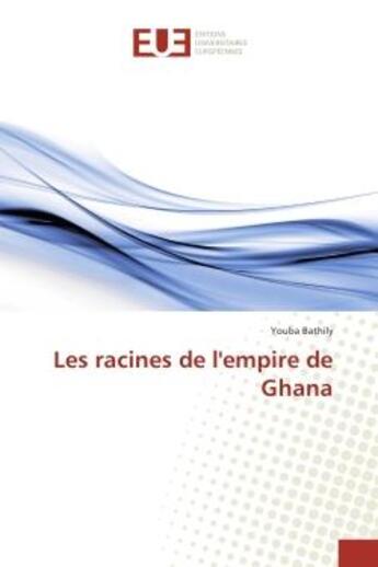 Couverture du livre « Les racines de l'empire de ghana » de Bathily Youba aux éditions Editions Universitaires Europeennes