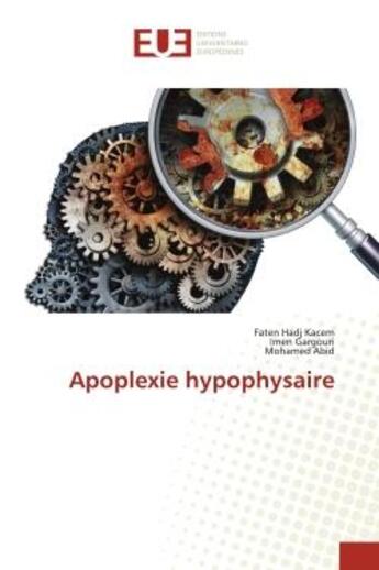 Couverture du livre « Apoplexie hypophysaire » de Hadj Kacem/Gargouri aux éditions Editions Universitaires Europeennes