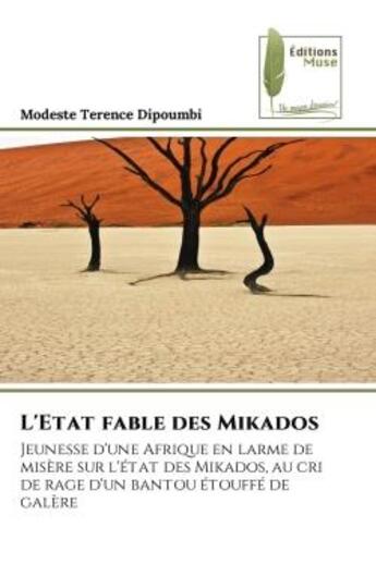 Couverture du livre « L'Etat fable des Mikados : Jeunesse d'une Afrique en larme de misère sur l'état des Mikados, au cri de rage d'un bantou étouffé » de Modeste Terence Dipoumbi aux éditions Muse