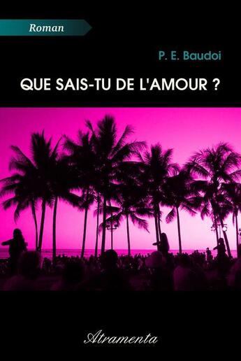 Couverture du livre « Que sais-tu de l'amour ? » de P. E. Baudoi aux éditions Atramenta