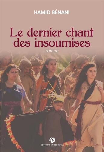 Couverture du livre « Le dernier chant des insoumises » de Hamid Benani aux éditions Editions Du Sirocco