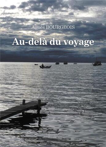 Couverture du livre « Au-delà du voyage » de Agnes Bourgeois aux éditions Baudelaire